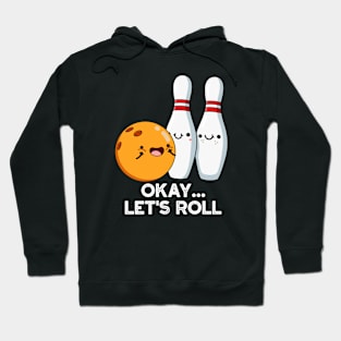 Okay Let's Roll Funny Bowling Pun Hoodie